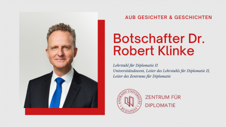 AUB Gesichter & Geschichten Interview mit Botschafter Dr. Robert Klinke Leiter des Lehrstuhls für Diplomatie II & des Zentrums für Diplomatie